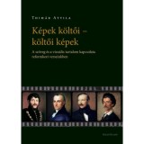 K&eacute;pek k&ouml;ltői - k&ouml;ltői k&eacute;pek - A sz&ouml;veg &eacute;s a vizu&aacute;lis tartalom kapcsolata reformkori verseinkben - Thim&aacute;r Attila