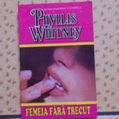 PHYLLIS WHITNEY - FEMEIA FARA TRECUT - ROMAN DE AVENTURA SI DRAGOSTE- 287 PAG.