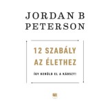 12 szab&aacute;ly az &eacute;lethez - &Iacute;gy ker&uuml;ld el a k&aacute;oszt! - Jordan B. Peterson