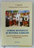 LUMINA BOTEZULUI SI BUCURIA FAMILIEI , LUCRAREA BISERICII IN SOCIETATE IN ANUL 2011 de DANIEL , PATRIARHUL B.O.R. , 2012