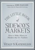 The Little Book of Sideways Markets: How to Make Money in Markets That Go Nowhere
