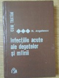 CUM TRATAM INFECTIILE ACUTE ALE DEGETELOR SI MAINII-N. ANGELESCU-273099