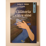 Irvin D. Yalom - Călătoria către sine: memoriile unui psihiatru