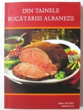 DIN TAINELE BUCATARIEI ALBANEZE - 140 de retete traditionale, 2011. Carte noua