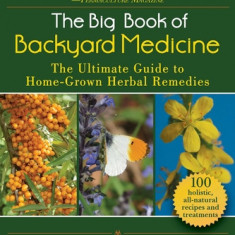 The Big Book of Backyard Medicine: The Ultimate Guide to Home-Grown Herbal Remedies