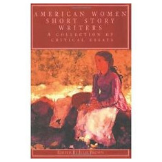 American Women Short Story Writers: A Collection of Critical Essays | Julie Brown