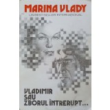VLADIMIR SAU ZBORUL INTRERUPT...-MARINA VLADY-223054