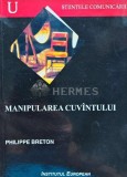Manipularea Cuv&acirc;ntului - Philippe Breton, 2006, 176 pagini, Brosata, ISBN 973-611-370-1, Stare Acceptabilă