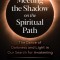 Meeting the Shadow on the Spiritual Path: The Dance of Darkness and Light in Our Search for Awakening