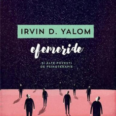Efemeride și alte povești de psihoterapie - Paperback brosat - Irvin D. Yalom - Vellant