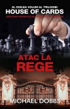 Michael Dobbs - Atac la rege ( HOUSE OF CARDS # 2 )