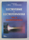 ELECTROTERMIE si ELECTROTEHNOLOGII , VOLULMUL II - ELECTROTEHNOLOGII , coordonatori I . SORA si N . GOLOVANOV , 1999