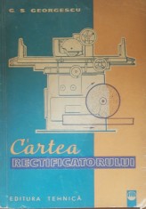 G.S. Georgescu - Cartea rectificatorul - Ed. Tehnica 1962
