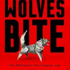 When the Wolves Bite: Two Billionaires, One Company, and an Epic Wall Street Battle