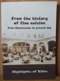 From the History of Fine Cuisine: Sibiu - Renaissance to Present, Editia a II-a, Engleza, 126 pagini, 2019