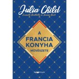 A francia konyha műv&eacute;szete - Julia Child