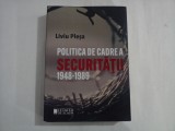 POLITICA DE CADRE A SECURITATII 1948-1989 - LIVIU PLESA