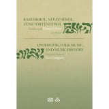 Bart&oacute;kr&oacute;l, n&eacute;pzen&eacute;ről, zenet&ouml;rt&eacute;netről / On Bart&oacute;k, Folk Music, and Music History - Tanulm&aacute;nyok Lampert Vera tisztelet&eacute;re / Essays in Honor of Vera La