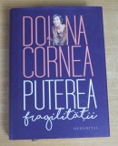 Puterea fragilitatii - Doina Cornea, 2019, Humanitas