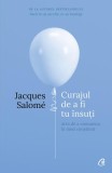 Curajul de a fi tu insuti Jacques Salom&eacute; carte brosata Curtea Veche non-fictiune relatii
