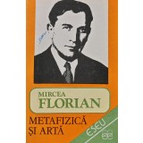 Metafizica si arta - 1992 - Mircea Florian (xx772)