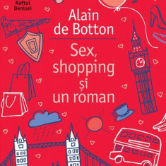 Sex, shopping și un roman - Paperback brosat - Alain de Botton - Humanitas Fiction