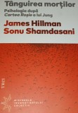 TANGUIREA MORTILOR Psihologia dupa Cartea Rosie a lui Jung James Hillman