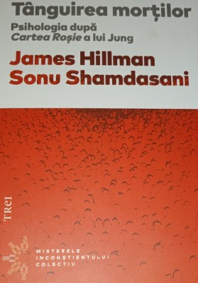 TANGUIREA MORTILOR Psihologia dupa Cartea Rosie a lui Jung James Hillman foto