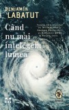 Cumpara ieftin Cand nu mai intelegem lumea | Benjamin Labatut