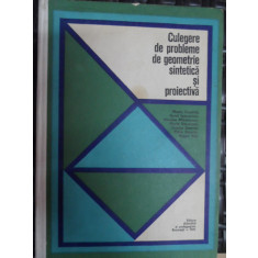 Culegere De Probleme De Geometrie Sintetica Si Proiectiva - Colectiv , 20012891