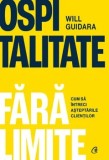 Cumpara ieftin Ospitalitate fara limite. Cum sa intreci asteptarile clientilor/Will Guidara
