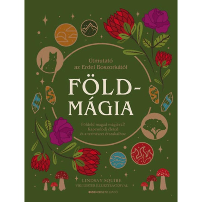 F&ouml;ldm&aacute;gia - F&ouml;ldeld magad m&aacute;gi&aacute;val! Kapcsol&oacute;dj &eacute;leted &eacute;s a term&eacute;szet &eacute;vszakaihoz - Lindsay Squire