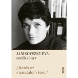Utaz&aacute;s az &iacute;r&oacute;asztalom k&ouml;r&uuml;l - Janikovszky &Eacute;va-eml&eacute;kk&ouml;nyv