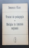 Tratat de pedagogie * Religia &icirc;n limitele rațiunii - Immanuel Kant