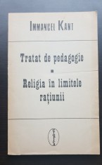 Tratat de pedagogie * Religia &icirc;n limitele rațiunii - Immanuel Kant