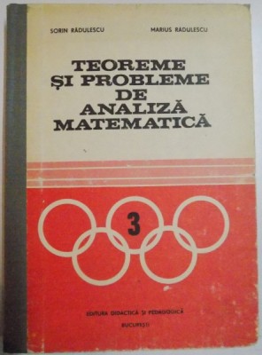 TEOREME SI PROBLEME DE ANALIZA MATEMATICA de SORIN RADULESCU si MARIUS RADULESCU , 1982 foto
