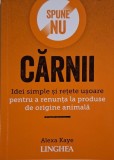 Spune nu carnii. Idei simple si retete usoare pentru a renunta la produse de origine animala &ndash; Alexa Kaye