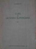 Algebra Superioara Vol. 1, E. Arghiriade, 1962, Didactica si Pedagogica, Matematica, Coperta Cartonata