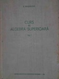 CURS DE ALGEBRA SUPERIOARA VOL.1-E. ARGHIRIADE