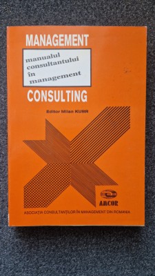 MANAGEMENT CONSULTING. MANUALUL CONSULTANTULUI IN MANAGEMENT - Milan Kubr foto