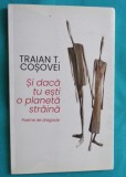 Traian T Cosovei &ndash; Si daca tu esti o planeta straina ( poeme de dragoste )