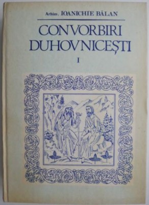 Convorbiri duhovnicesti, vol. I &amp;ndash; Ioanichie Balan foto