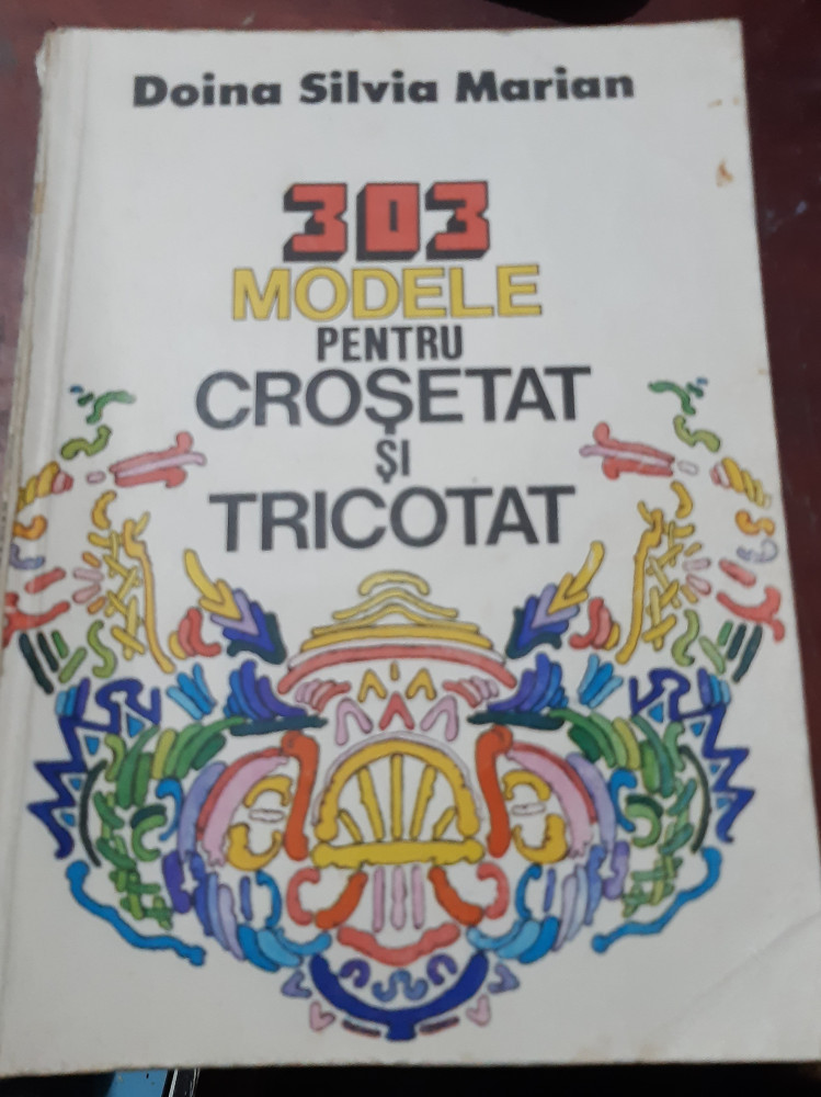 303 MODELE PENTRU CROSETAT SI TRICOTAT Doina Silvia Marian - | Okazii.ro