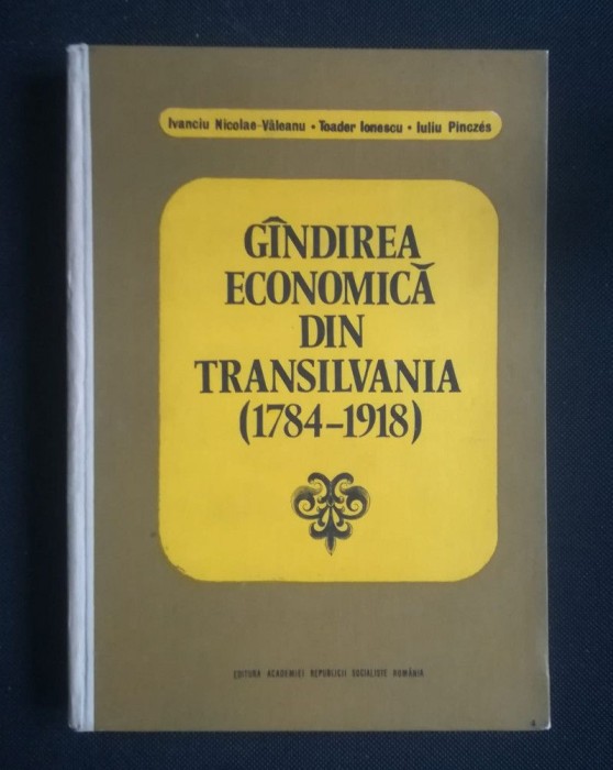 Ivanciu Nicolae-Văleanu et al. - G&acirc;ndirea economică din Transilvania 1784-1918