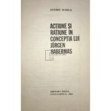 Andrei Marga - Actiune si ratiune in conceptia lui Jurgen Habermas (Editia: 1985)