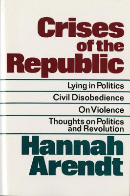 Crises of the Republic: Lying in Politics; Civil Disobedience; On Violence; Thoughts on Politics and Revolution foto