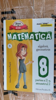 MATEMATICA ALGEBRA GEOMETRIE CLASA A VIII A PARTEA II SEMESTRUL II NEGRILA foto