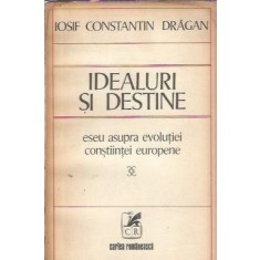 Idealuri si destine. Eseu asupra evolutiei constiintei europene - Iosif Constantin Dragan