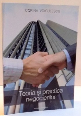 TEORIA SI PRACTICA NEGOCIERILOR de CORINA VOICULESCU , 2007 foto