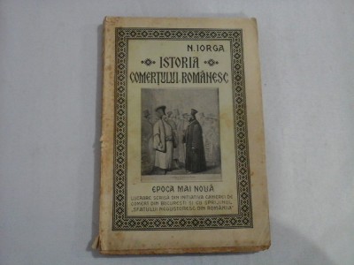 ISTORIA COMERTULUI ROMANESC * EPOCA MAI NOUA (1925) - N. IORGA foto